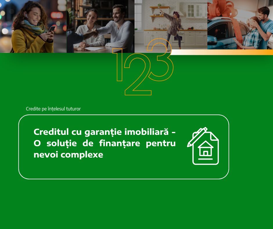 CREDITUL CU GARANȚIE IMOBILIARĂ – O SOLUȚIE DE FINANȚARE PENTRU NEVOI COMPLEXE