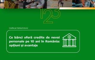 Ce bănci oferă credite de nevoi personale pe 10 ani în România: opțiuni și avantaje