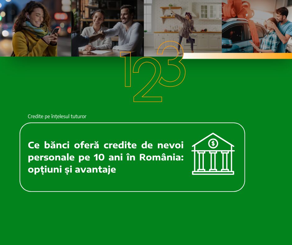 Ce bănci oferă credite de nevoi personale pe 10 ani în România: opțiuni și avantaje