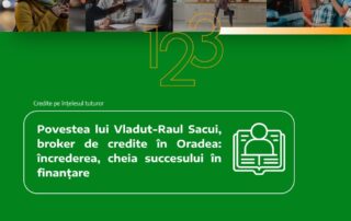 Povestea lui Vladut-Raul Sacui, broker de credite în Oradea: încrederea, cheia succesului în finanțare