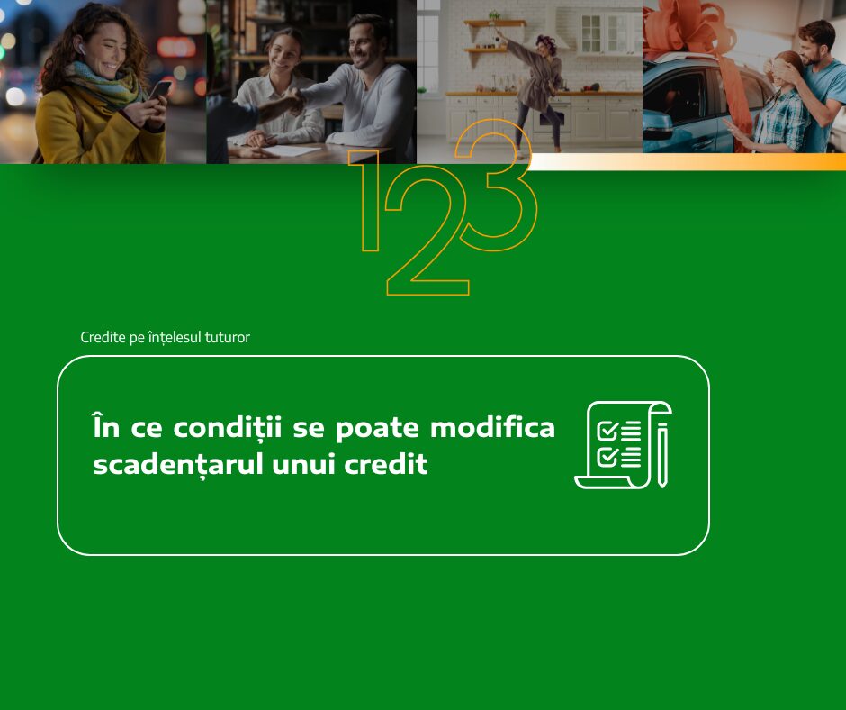 În ce condiții se poate modifica scadențarul unui credit
