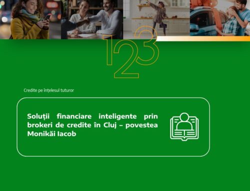 Soluții financiare inteligente prin brokeri de credite în Cluj – povestea Monikăi Iacob