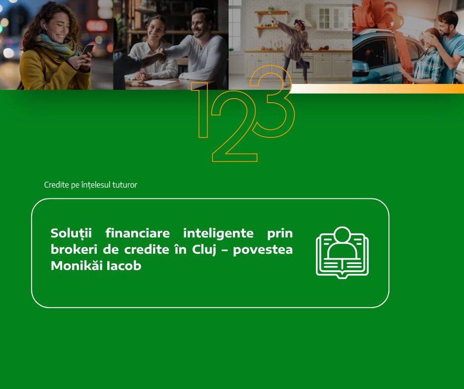 Soluții financiare inteligente prin brokeri de credite în Cluj – povestea Monikăi Iacob