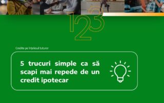 5 trucuri simple ca să scapi mai repede de un credit ipotecar