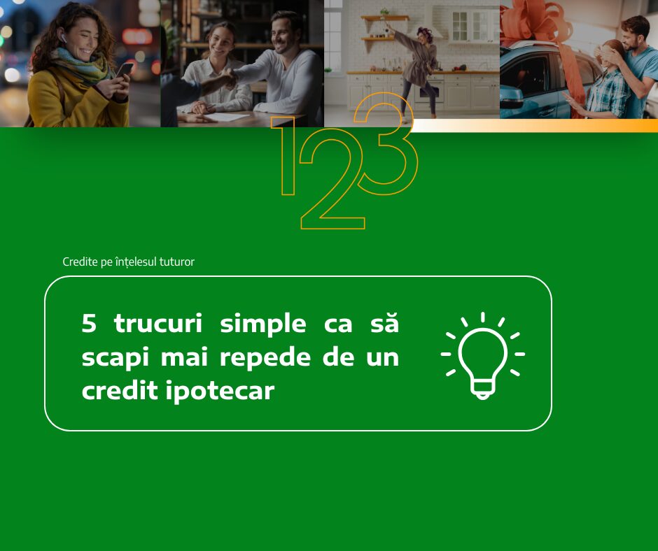 5 trucuri simple ca să scapi mai repede de un credit ipotecar